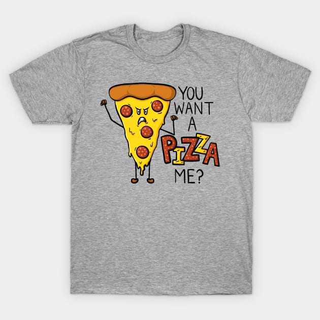 You want a PIZZA me?! Fun Pizza Pun Digital Illustration T-Shirt by AlmightyClaire